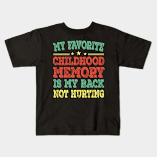 My Favorite Childhood Memory Is My Back Not Hurting Kids T-Shirt